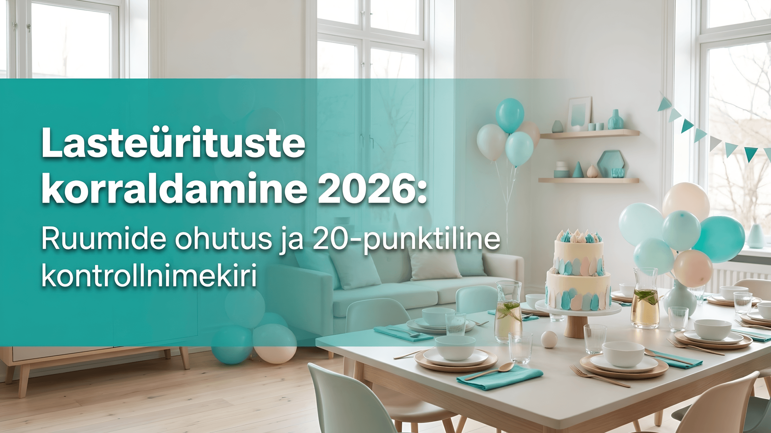 Kaunistatud lastepeo ruum kaetud lauaga ja sünnipäevatordiga – lasteürituste korraldamine 2026, ruumide ohutus ja kontrollnimekiri Eestis.